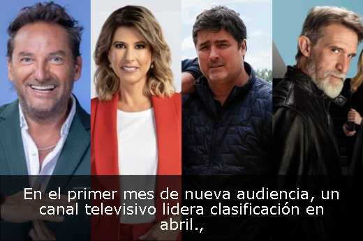 En el primer mes de nueva audiencia, un canal televisivo lidera clasificación en abril