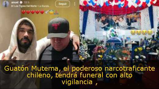 Guatón Mutema, el poderoso narcotraficante chileno, tendrá funeral con alto vigilancia 