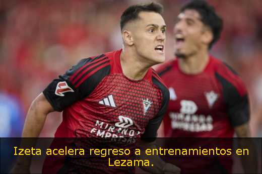Izeta acelera regreso a entrenamientos en Lezama. 