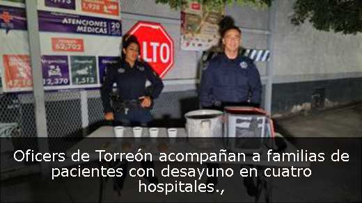 Oficers de Torreón acompañan a familias de pacientes con desayuno en cuatro hospitales