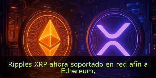 Ripples XRP ahora soportado en red afín a Ethereum