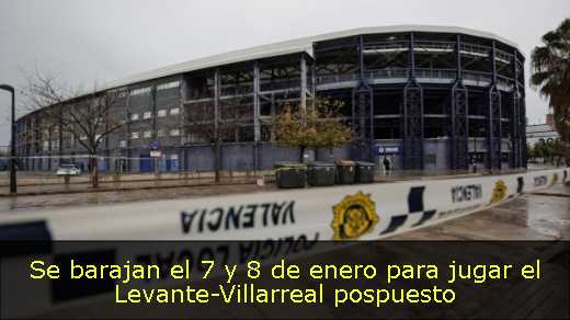 Se barajan el 7 y 8 de enero para jugar el Levante-Villarreal pospuesto