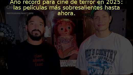 Año récord para cine de terror en 2025: las películas más sobresalientes hasta ahora
