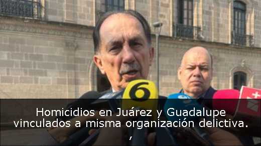 Homicidios en Juárez y Guadalupe vinculados a misma organización delictiva. 