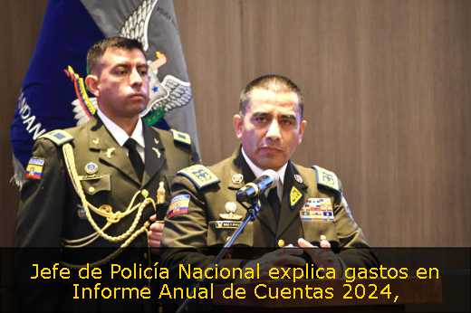 Jefe de Policía Nacional explica gastos en Informe Anual de Cuentas 2024