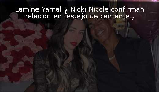 Lamine Yamal y Nicki Nicole confirman relación en festejo de cantante
