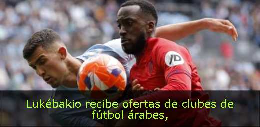 Lukébakio recibe ofertas de clubes de fútbol árabes