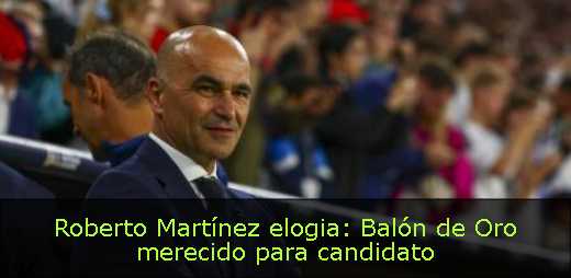 Roberto Martínez elogia: Balón de Oro merecido para candidato 