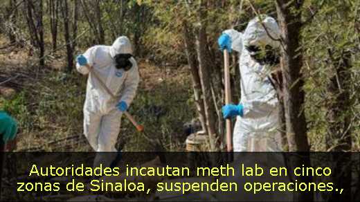 Autoridades incautan meth lab en cinco zonas de Sinaloa, suspenden operaciones
