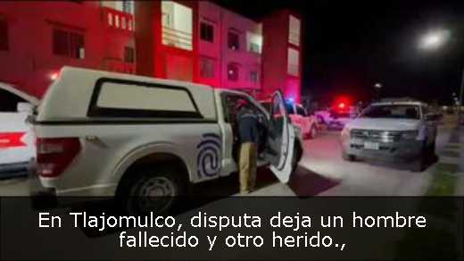 En Tlajomulco, disputa deja un hombre fallecido y otro herido