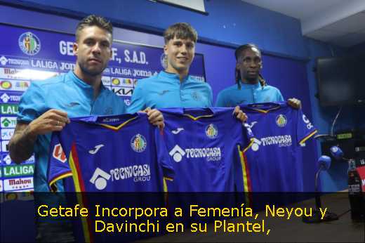 Getafe Incorpora a Femenía, Neyou y Davinchi en su Plantel
