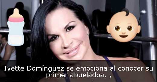 Ivette Domínguez se emociona al conocer su primer abueladoa. 
