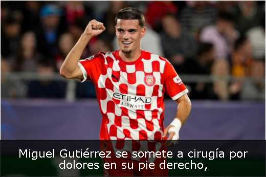 Miguel Gutiérrez se somete a cirugía por dolores en su pie derecho