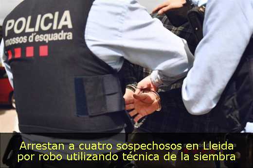 Arrestan a cuatro sospechosos en Lleida por robo utilizando técnica de la siembra 