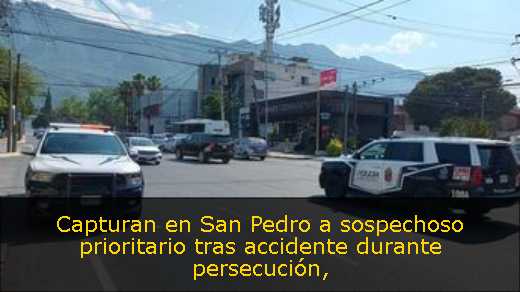 Capturan en San Pedro a sospechoso prioritario tras accidente durante persecución