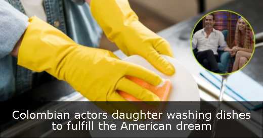 Colombian actors daughter washing dishes to fulfill the American dream