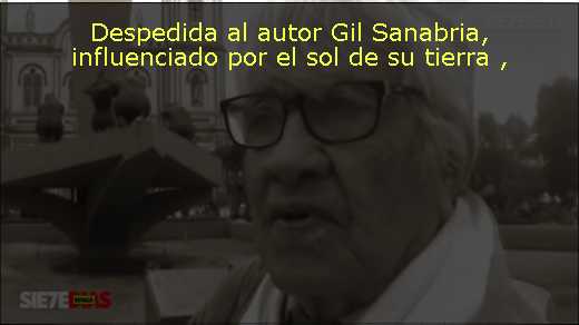 Despedida al autor Gil Sanabria, influenciado por el sol de su tierra 