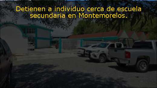 Detienen a individuo cerca de escuela secundaria en Montemorelos. 