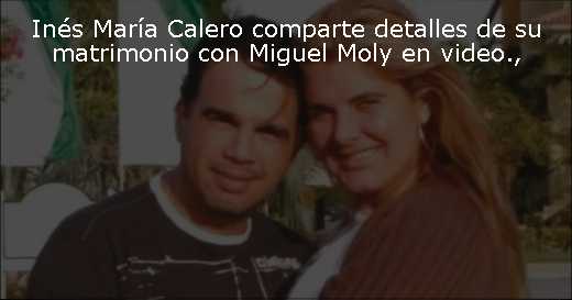 Inés María Calero comparte detalles de su matrimonio con Miguel Moly en video