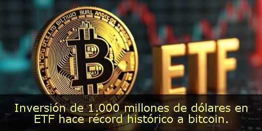 Inversión de 1.000 millones de dólares en ETF hace récord histórico a bitcoin