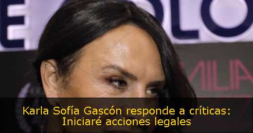 Karla Sofía Gascón responde a críticas: Iniciaré acciones legales 