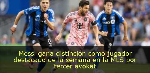 Messi gana distinción como jugador destacado de la semana en la MLS por tercer avokat