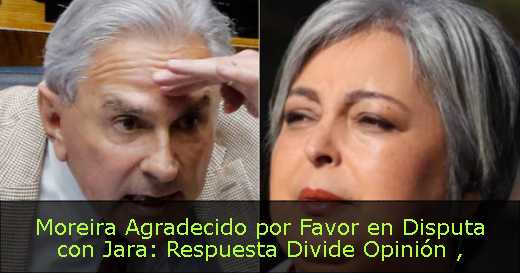 Moreira Agradecido por Favor en Disputa con Jara: Respuesta Divide Opinión 