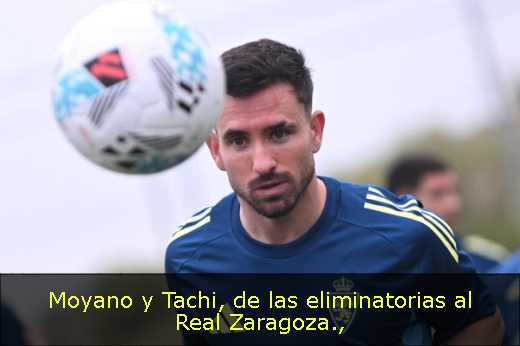 Moyano y Tachi, de las eliminatorias al Real Zaragoza