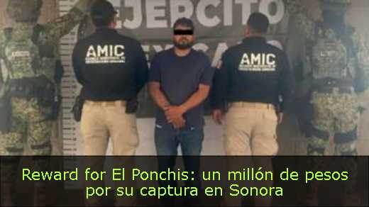 Reward for El Ponchis: un millón de pesos por su captura en Sonora