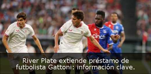 River Plate extiende préstamo de futbolista Gattoni: información clave