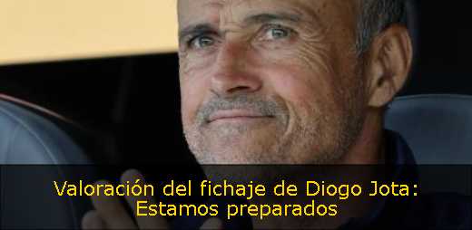 Valoración del fichaje de Diogo Jota: Estamos preparados