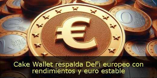 Cake Wallet respalda DeFi europeo con rendimientos y euro estable