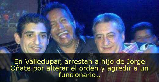 En Valledupar, arrestan a hijo de Jorge Oñate por alterar el orden y agredir a un funcionario