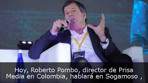 Hoy, Roberto Pombo, director de Prisa Media en Colombia, hablará en Sogamoso 