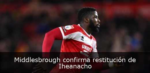 Middlesbrough confirma restitución de Iheanacho