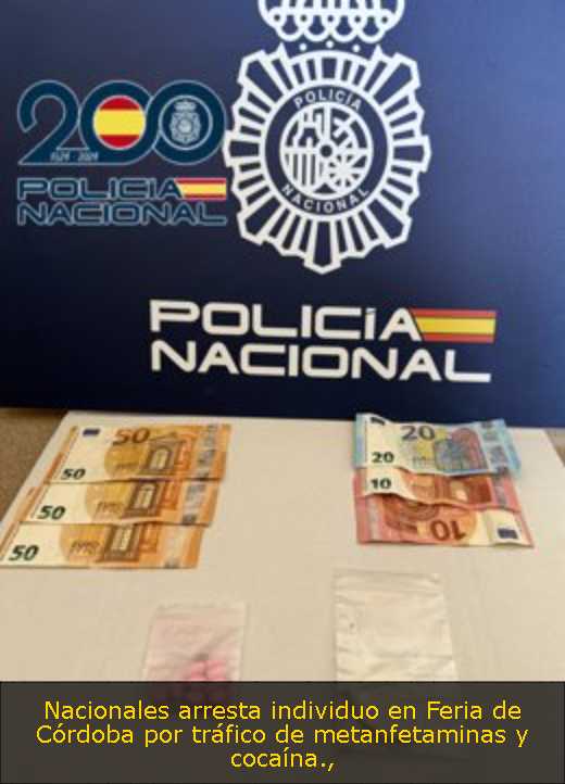 Nacionales arresta individuo en Feria de Córdoba por tráfico de metanfetaminas y cocaína