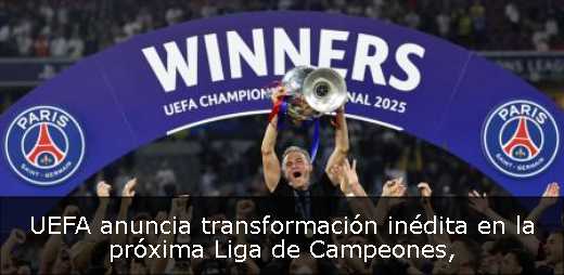 UEFA anuncia transformación inédita en la próxima Liga de Campeones