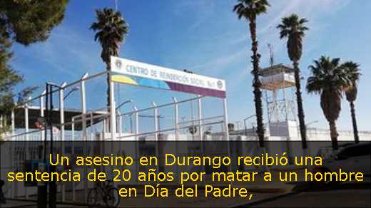 Un asesino en Durango recibió una sentencia de 20 años por matar a un hombre en Día del Padre