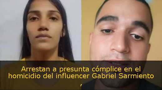Arrestan a presunta cómplice en el homicidio del influencer Gabriel Sarmiento 