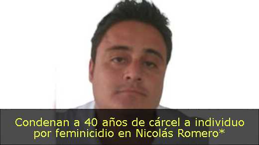 Condenan a 40 años de cárcel a individuo por feminicidio en Nicolás Romero*