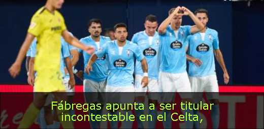 Fábregas apunta a ser titular incontestable en el Celta
