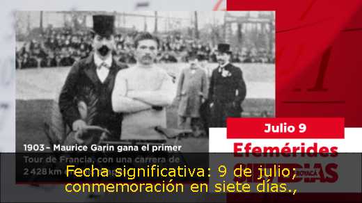 Fecha significativa: 9 de julio; conmemoración en siete días