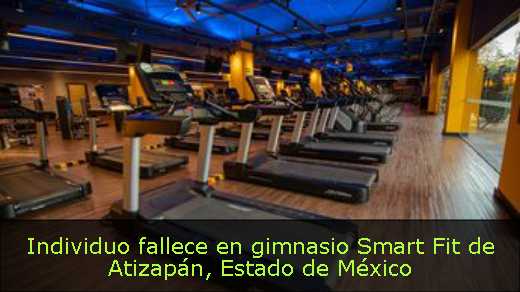 Individuo fallece en gimnasio Smart Fit de Atizapán, Estado de México 