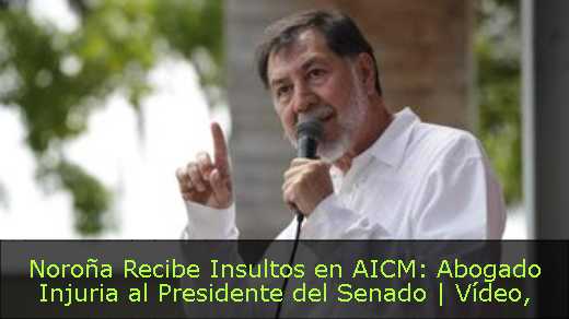 Noroña Recibe Insultos en AICM: Abogado Injuria al Presidente del Senado | Vídeo