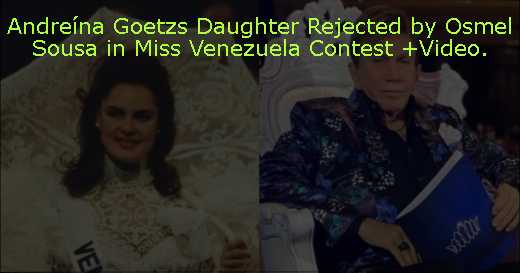 Andreína Goetzs Daughter Rejected by Osmel Sousa in Miss Venezuela Contest  Video. 