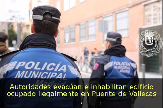 Autoridades evacúan e inhabilitan edificio ocupado ilegalmente en Puente de Vallecas 