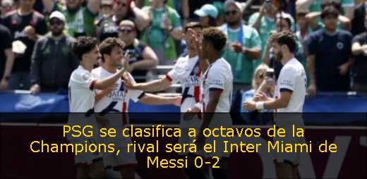 PSG se clasifica a octavos de la Champions, rival será el Inter Miami de Messi 0-2