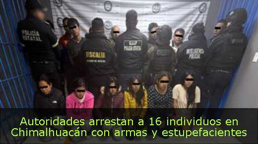 Autoridades arrestan a 16 individuos en Chimalhuacán con armas y estupefacientes