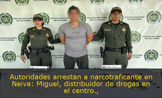 Autoridades arrestan a narcotraficante en Neiva: Miguel, distribuidor de drogas en el centro