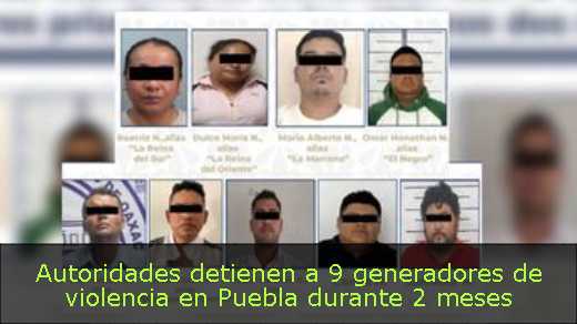 Autoridades detienen a 9 generadores de violencia en Puebla durante 2 meses 